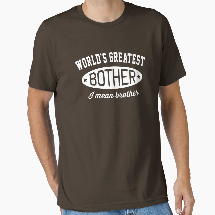 Worlds Greatest Bother I Mean Brother T-Shirt - Streetwear Style Men Women - T-Shirt, Sweatshirt, Hoodie