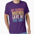 My Favorite Brother Gave Me This My T-Shirt - Unique Graphic Unisex - T-Shirt, Sweatshirt, Hoodie