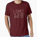 I Cant My Has Practice T-Shirt - Graphic Print Unisex - T-Shirt, Sweatshirt, Hoodie