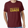 Trust Me Im Coach T-Shirt - Casual Everyday Wear Unisex - T-Shirt, Sweatshirt, Hoodie
