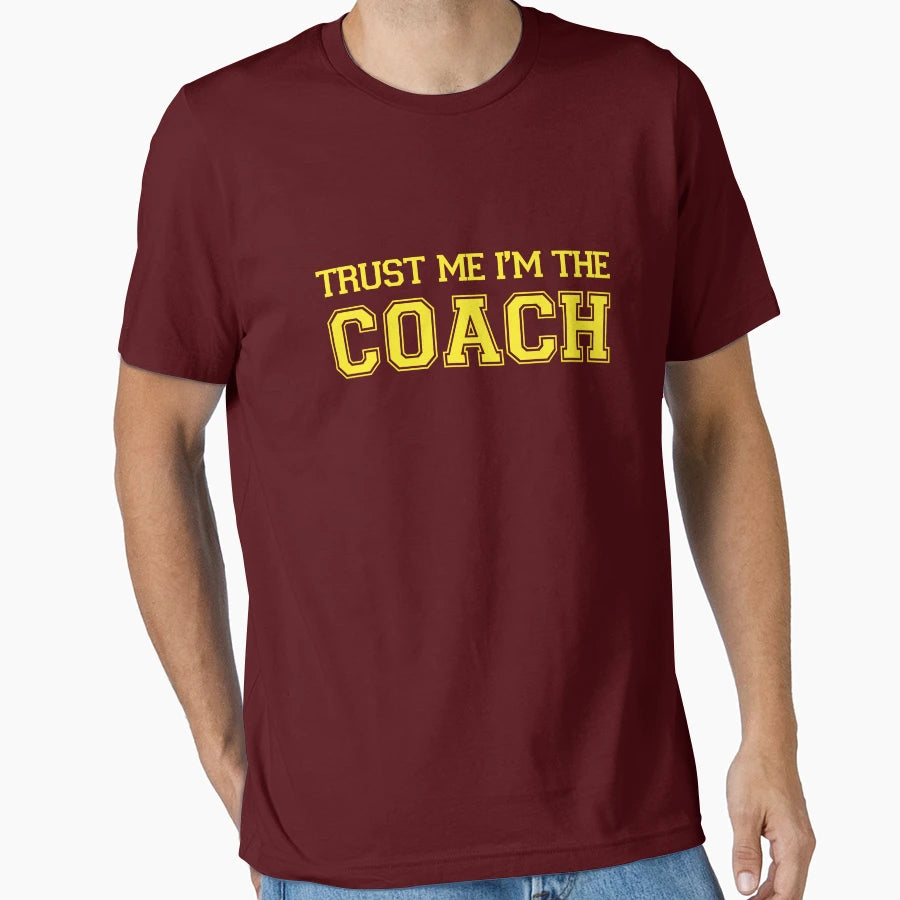 Trust Me Im Coach T-Shirt - Casual Everyday Wear Unisex - T-Shirt, Sweatshirt, Hoodie