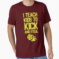 I Teach To Kick And Steal Football T-Shirt - Minimalist Print for Adults - T-Shirt, Sweatshirt, Hoodie