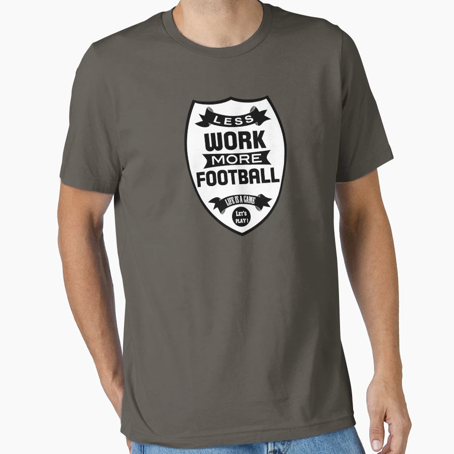 Less Work More Football T-Shirt - Trendy Graphic Men Women - T-Shirt, Sweatshirt, Hoodie