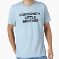 Fraternity Little Brother T-Shirt - Casual Everyday Wear for Adults - T-Shirt, Sweatshirt, Hoodie