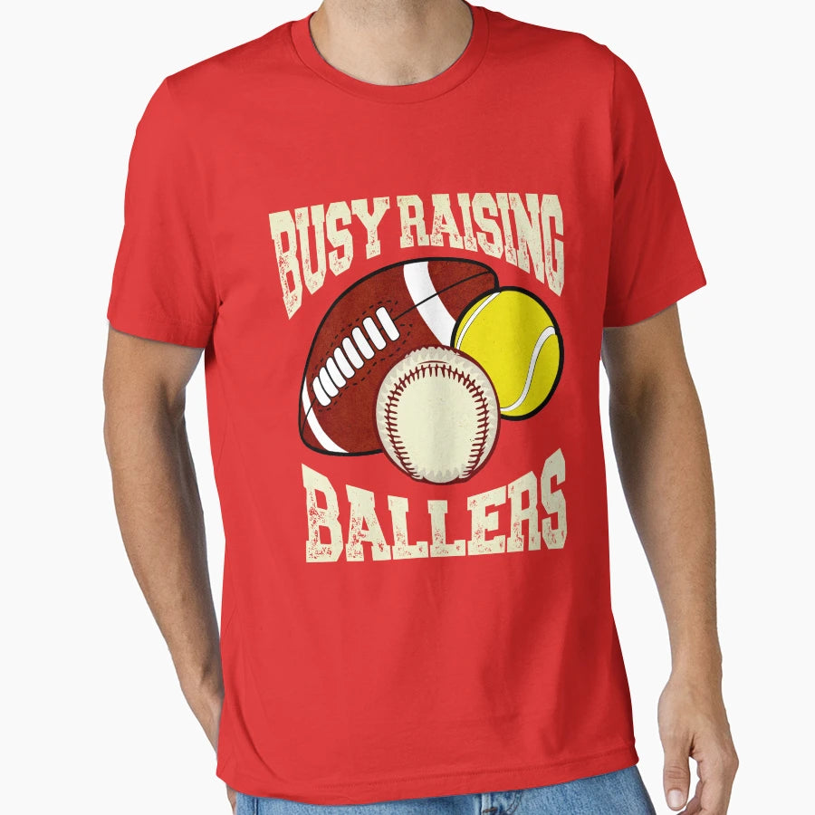 Busy Raising Ballers T-Shirt - Graphic Print Unisex - T-Shirt, Sweatshirt, Hoodie