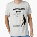 Move Aside Let Show You Soccer Funny T-Shirt - Streetwear Style Unisex - T-Shirt, Sweatshirt, Hoodie