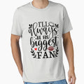Ill Always Be His Biggest Fan T-Shirt - Custom Art Print Men Women - T-Shirt, Sweatshirt, Hoodie