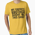My Favorite Brother Bought Me This T-Shirt - Streetwear Style Men Women - T-Shirt, Sweatshirt, Hoodie