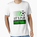 Lets Play Football Football Theme T-Shirt - Casual Everyday Wear for Adults - T-Shirt, Sweatshirt, Hoodie