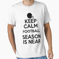 Keep Calm Football Season Is Near T-Shirt - Graphic Print Unisex - T-Shirt, Sweatshirt, Hoodie