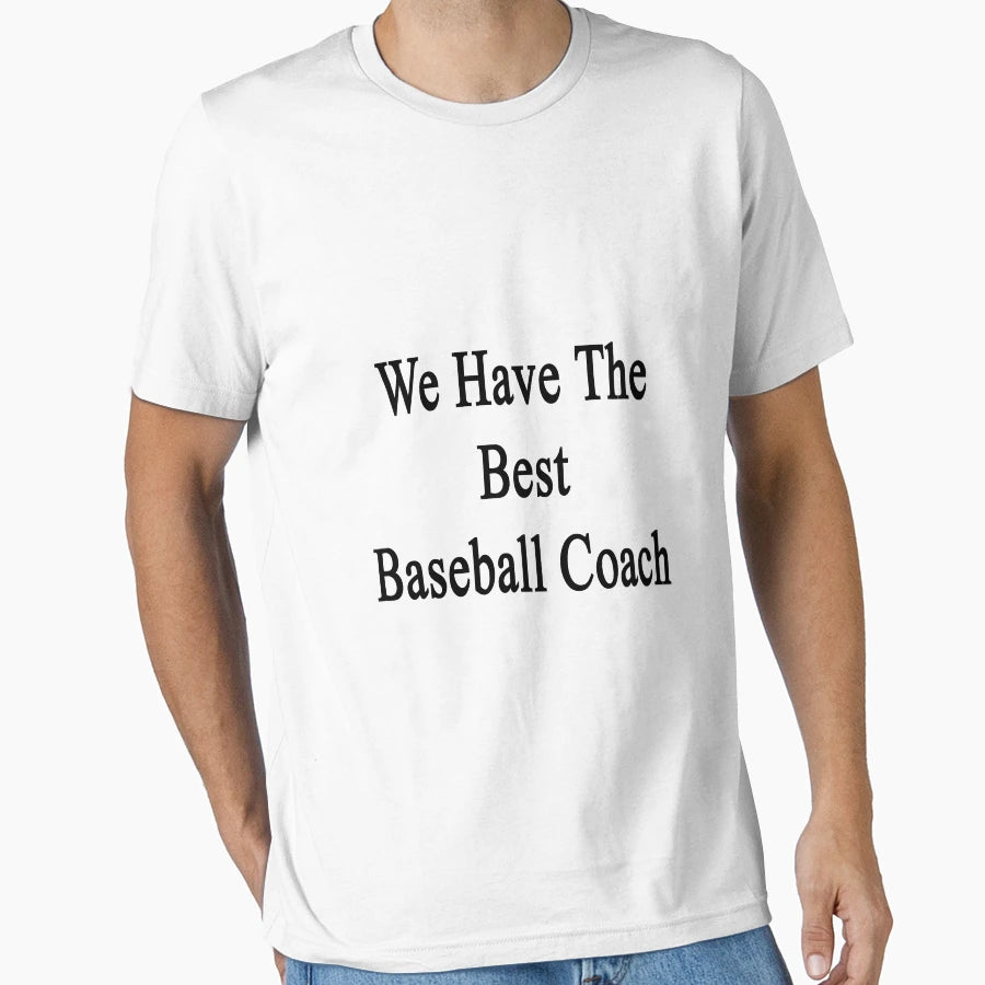 We Have Best Baseball Coach T-Shirt - Fun Novelty Design for Adults - T-Shirt, Sweatshirt, Hoodie