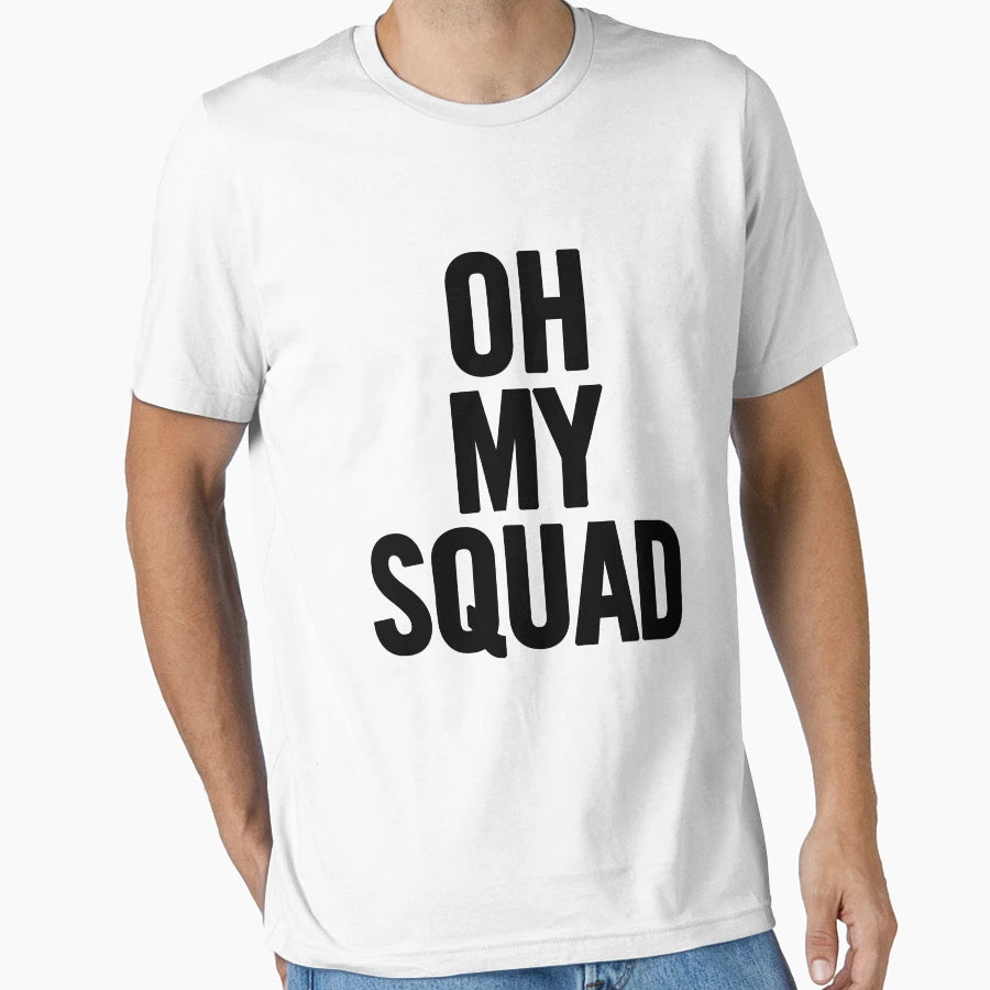 Oh My Squad T-Shirt - Streetwear Style Unisex - T-Shirt, Sweatshirt, Hoodie