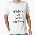 Id Rather Be Out Coaching Cross Country T-Shirt - Aesthetic Graphic Unisex - T-Shirt, Sweatshirt, Hoodie