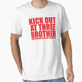 Kick Out Three Brother T-Shirt - Graphic Print Unisex - T-Shirt, Sweatshirt, Hoodie