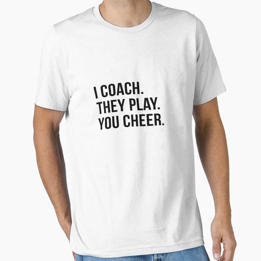 I Coach They Play You Cheer T-Shirt - Aesthetic Graphic Men Women - T-Shirt, Sweatshirt, Hoodie