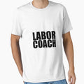 Labor Coach T-Shirt - Novelty Apparel Unisex - T-Shirt, Sweatshirt, Hoodie