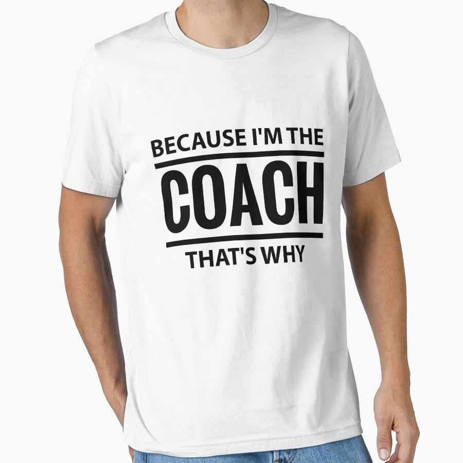 Because Im Coach Thats Why Sport T-Shirt - Casual Everyday Wear Unisex - T-Shirt, Sweatshirt, Hoodie