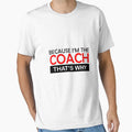 Because Im Coach Thats Why T-Shirt - Minimalist Print for Adults - T-Shirt, Sweatshirt, Hoodie