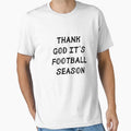 Thank God Its Football Season T-Shirt - Novelty Apparel Unisex - T-Shirt, Sweatshirt, Hoodie