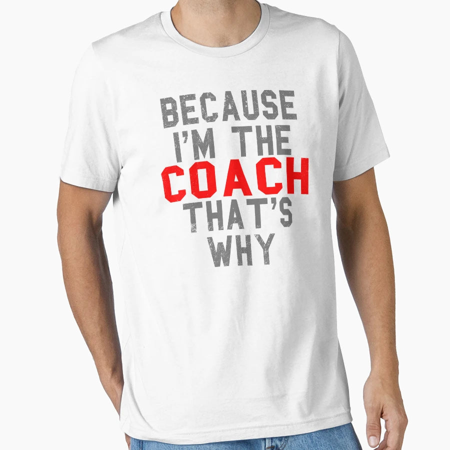 Funny Coach Product Because Im Thats T-Shirt - Aesthetic Graphic Unisex - T-Shirt, Sweatshirt, Hoodie
