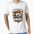 Match Day Energy Soccer Player Game Day T-Shirt - Novelty Apparel Men Women - T-Shirt, Sweatshirt, Hoodie