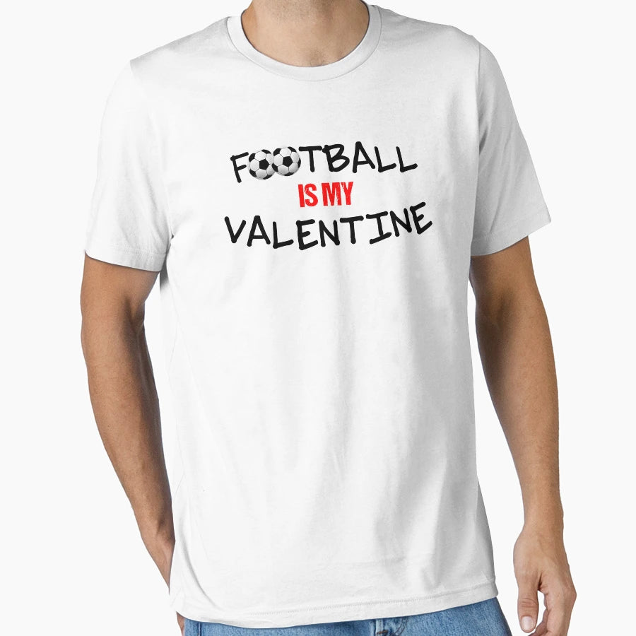 Football Is My Valentine Valentine T-Shirt - Streetwear Style for Adults - T-Shirt, Sweatshirt, Hoodie