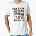 I Dont Play Football T-Shirt - Minimalist Print for Adults - T-Shirt, Sweatshirt, Hoodie