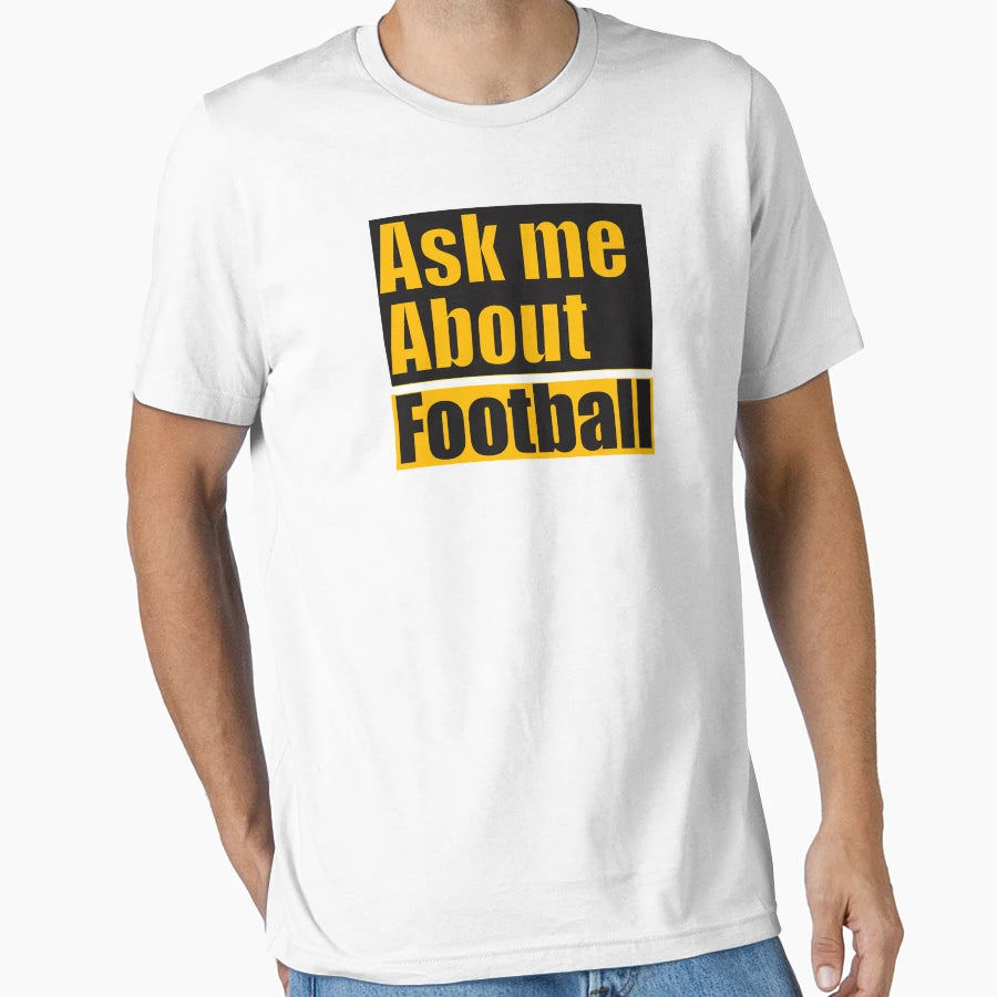 Ask Me About Football T-Shirt - Minimalist Print Unisex - T-Shirt, Sweatshirt, Hoodie