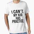 I Cant My Has Practice T-Shirt - Unique Graphic Men Women - T-Shirt, Sweatshirt, Hoodie