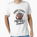 Sorry I Cant Its Football Season T-Shirt - Novelty Apparel Men Women - T-Shirt, Sweatshirt, Hoodie