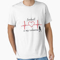 Football Is My Valentine T-Shirt - Unique Graphic Men Women - T-Shirt, Sweatshirt, Hoodie