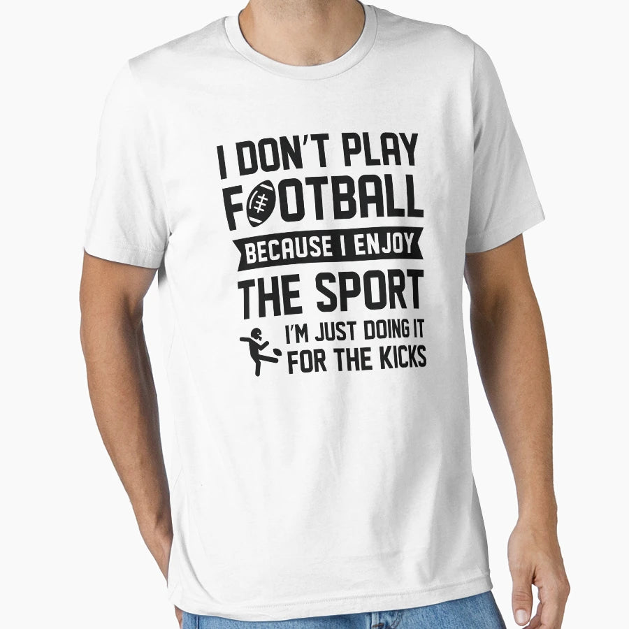 I Dont Play Football T-Shirt - Custom Art Print for Adults - T-Shirt, Sweatshirt, Hoodie