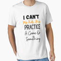 I Cant My Have Practice Game Or T-Shirt - Custom Art Print Men Women - T-Shirt, Sweatshirt, Hoodie