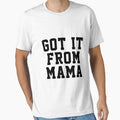 Got It From My Mama T-Shirt - Trendy Graphic for Adults - T-Shirt, Sweatshirt, Hoodie