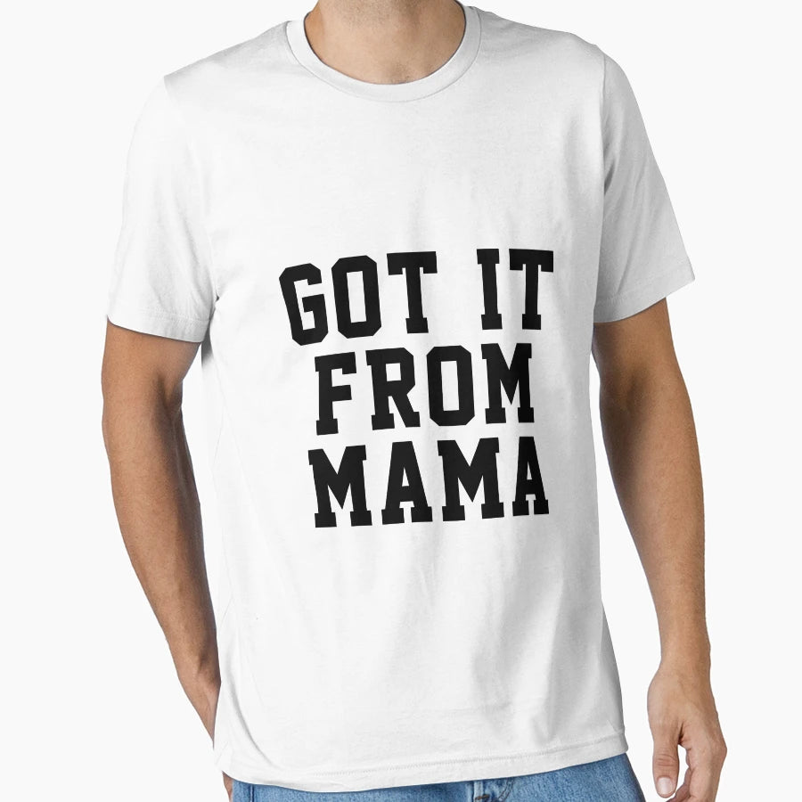 Got It From My Mama T-Shirt - Trendy Graphic for Adults - T-Shirt, Sweatshirt, Hoodie