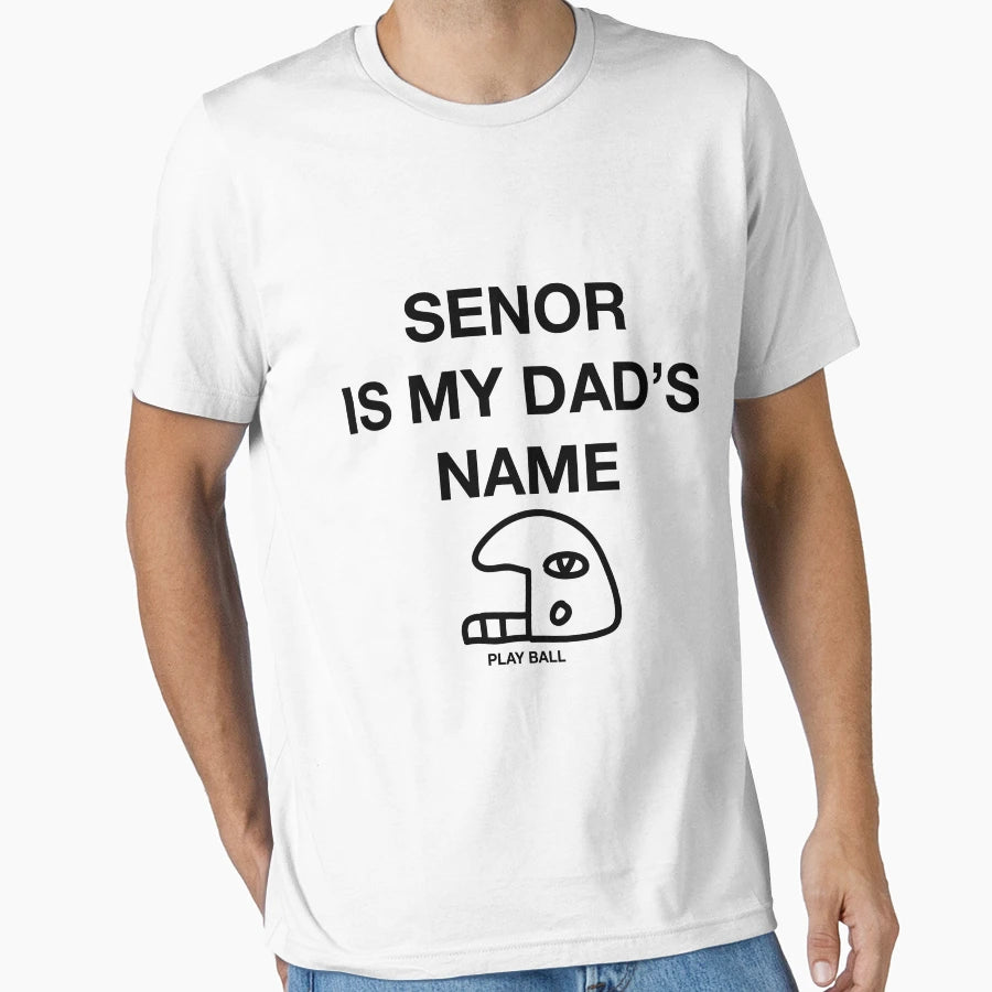 Senor Is My Dads Name T-Shirt - Unique Graphic for Adults - T-Shirt, Sweatshirt, Hoodie