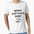 Senor Is My Dads Name T-Shirt - Unique Graphic for Adults - T-Shirt, Sweatshirt, Hoodie
