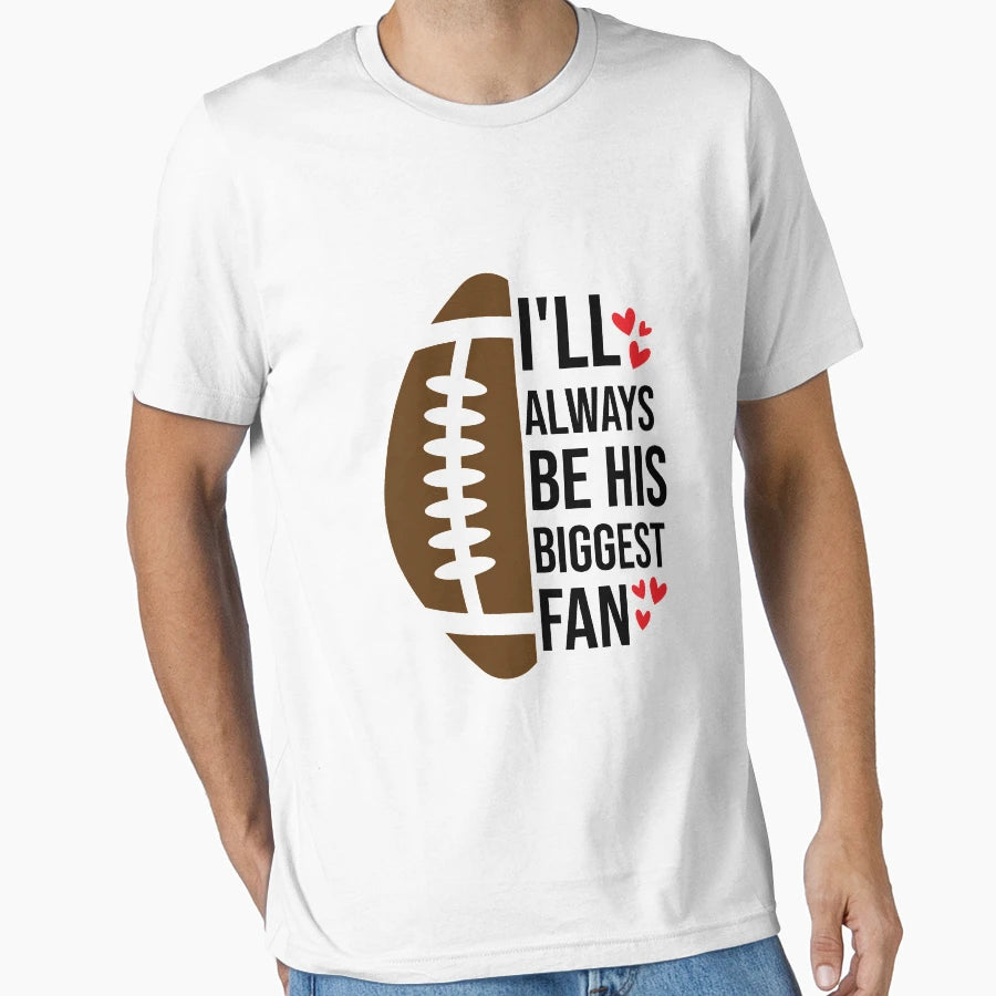 Ill Always Be His Biggest Fan T-Shirt - Streetwear Style Men Women - T-Shirt, Sweatshirt, Hoodie