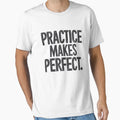 Practice Makes Motivational T-Shirt - Casual Everyday Wear for Adults - T-Shirt, Sweatshirt, Hoodie
