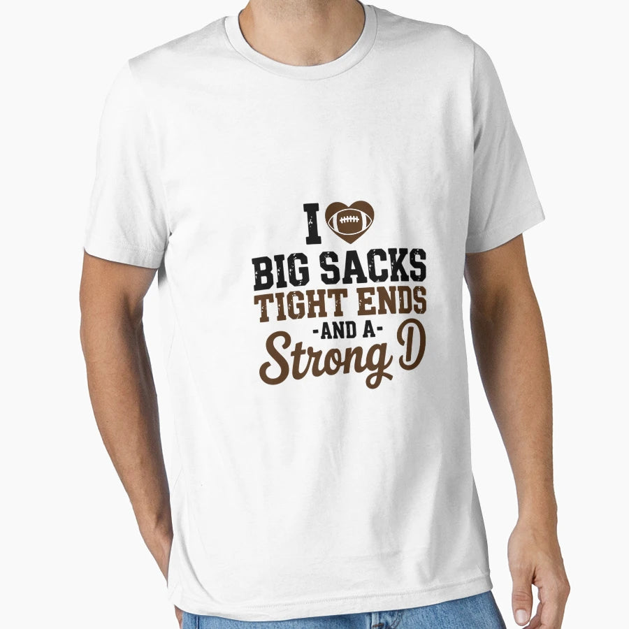 I Love Big Sacks Tight Ends And Strong D T-Shirt - Trendy Graphic Men Women - T-Shirt, Sweatshirt, Hoodie