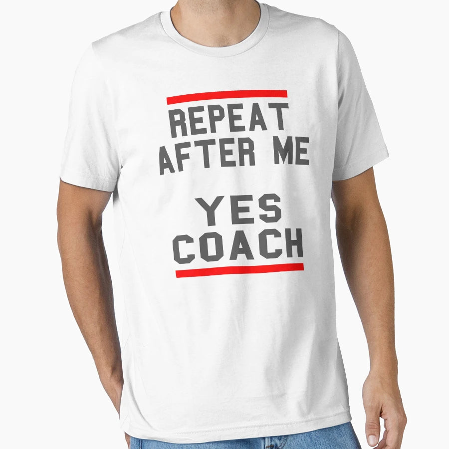 Coachs Product Repeat After Me Yes T-Shirt - Aesthetic Graphic for Adults - T-Shirt, Sweatshirt, Hoodie