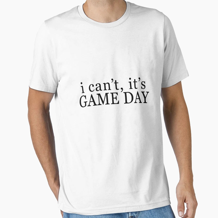 I Cant Its Game Day T-Shirt - Streetwear Style for Adults - T-Shirt, Sweatshirt, Hoodie