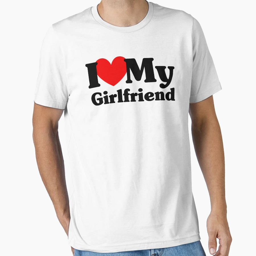 I Love My Girlfriend T-Shirt - Casual Everyday Wear Men Women - T-Shirt, Sweatshirt, Hoodie