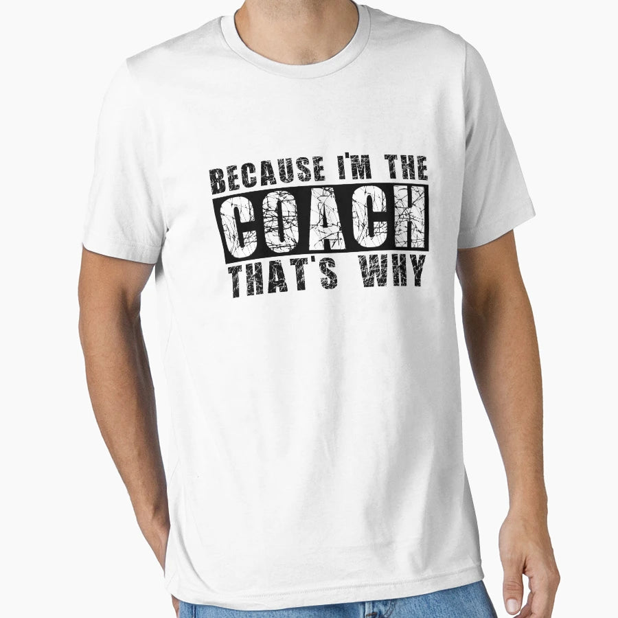 Because Im Coach Thats Why T-Shirt - Aesthetic Graphic for Adults - T-Shirt, Sweatshirt, Hoodie