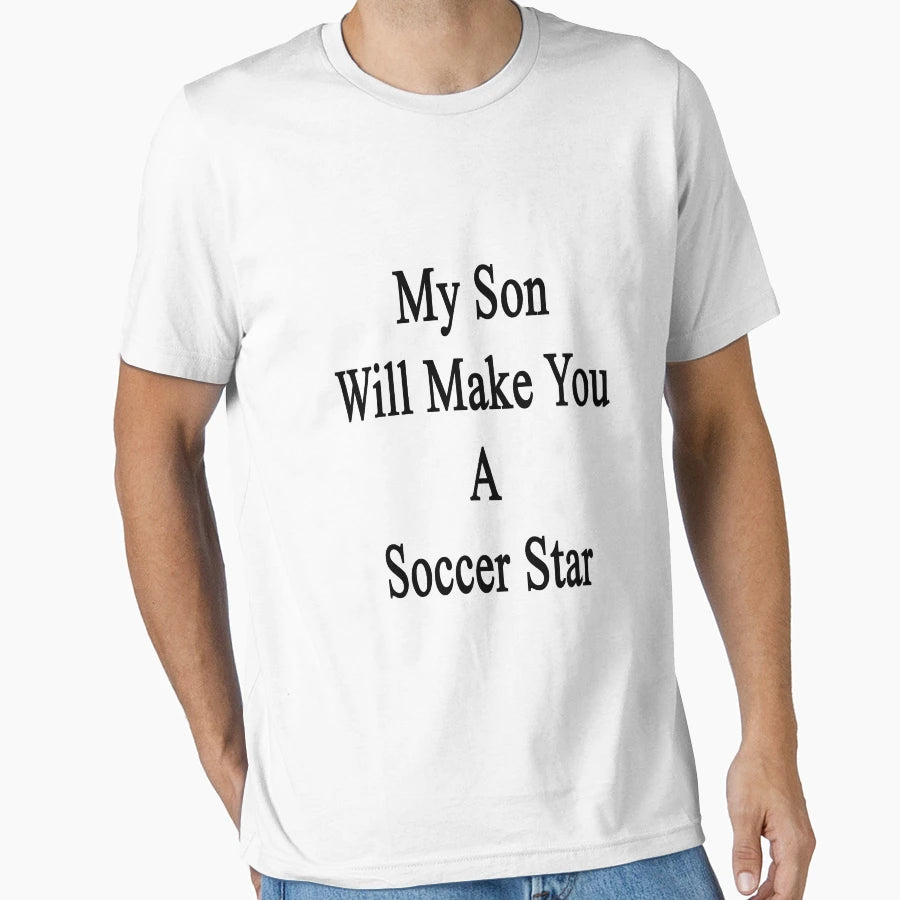 My Son Will Make You Soccer Star T-Shirt - Minimalist Print Men Women - T-Shirt, Sweatshirt, Hoodie