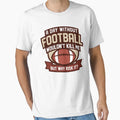 Day Without Football T-Shirt - Unique Graphic for Adults - T-Shirt, Sweatshirt, Hoodie