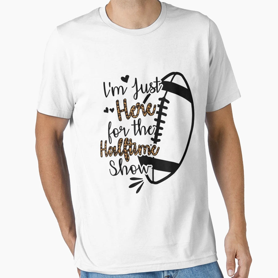 Im Just Here Halftime Show Funny T-Shirt - Graphic Print for Adults - T-Shirt, Sweatshirt, Hoodie