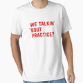 We Talkin Bout Practice T-Shirt - Aesthetic Graphic Unisex - T-Shirt, Sweatshirt, Hoodie
