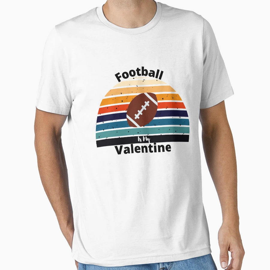 Football Is My Valentine Funny T-Shirt - Graphic Print Unisex - T-Shirt, Sweatshirt, Hoodie