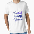 Football Is My Valentine T-Shirt - Fun Novelty Design Men Women - T-Shirt, Sweatshirt, Hoodie